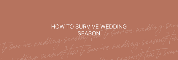 How to survive Wedding Season! 6 top tips...